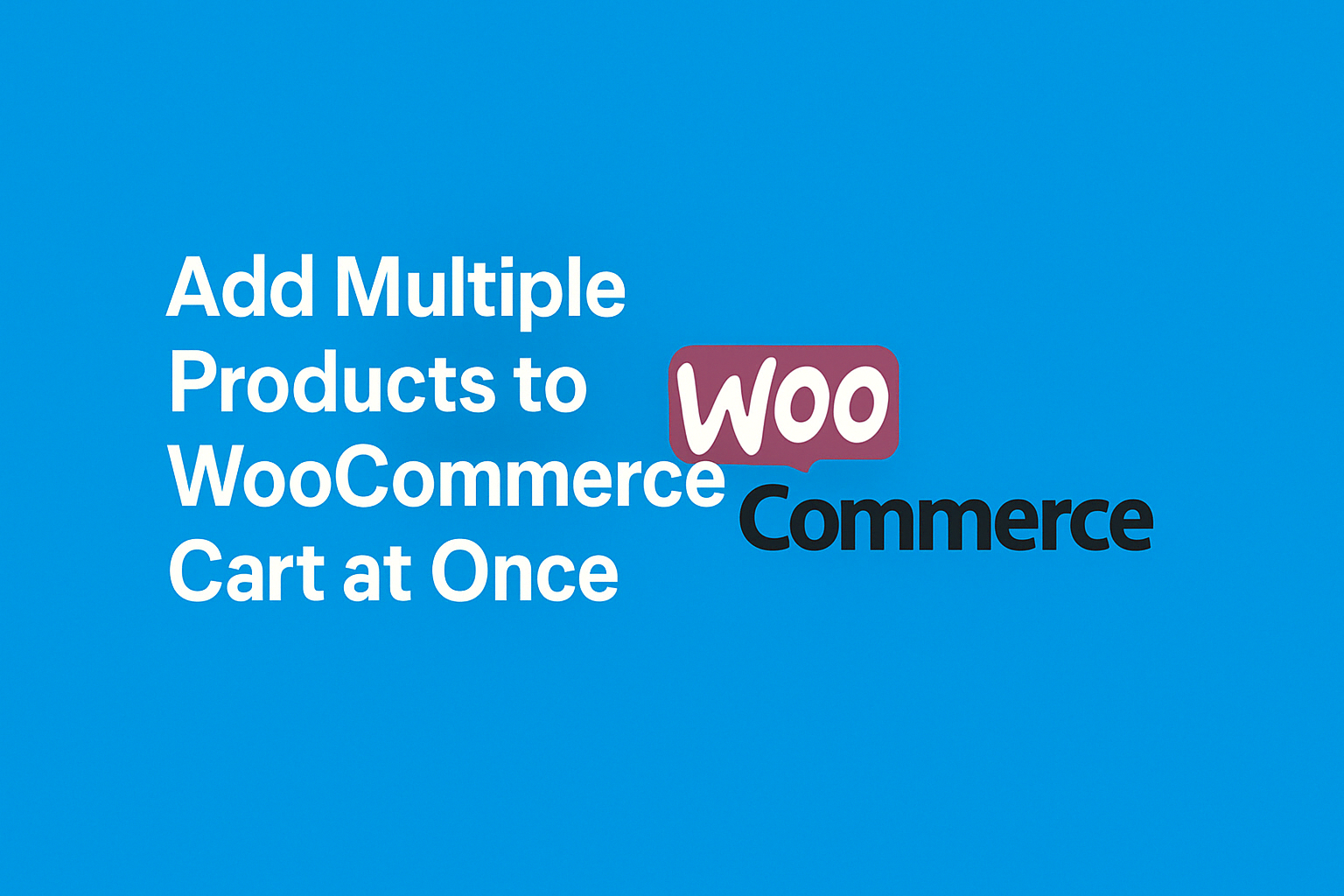 Add Multiple Products to WooCommerce Cart at Once